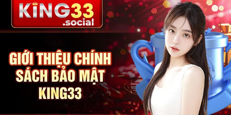 Giới thiệu Chính sách bảo mật King33