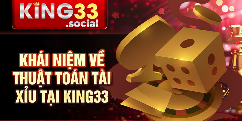 Khái niệm về thuật toán tài xỉu tại King33