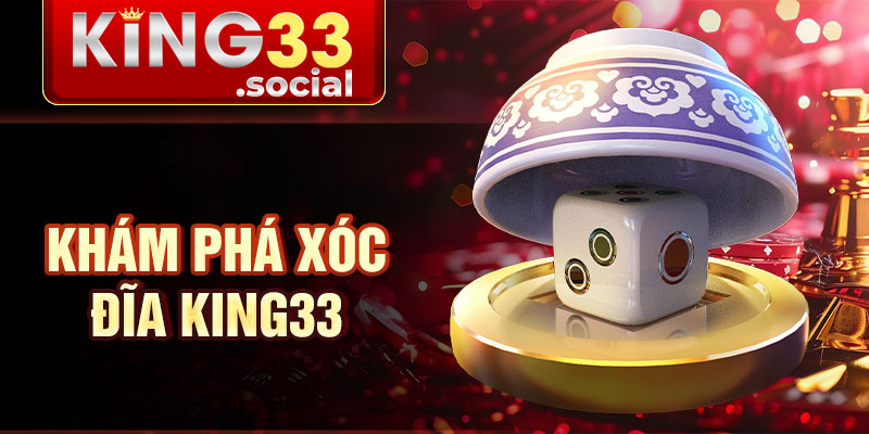 Khám phá xóc đĩa king33