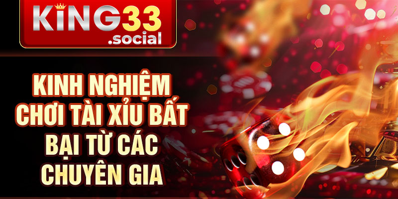 Kinh nghiệm chơi tài xỉu bất bại từ các chuyên gia