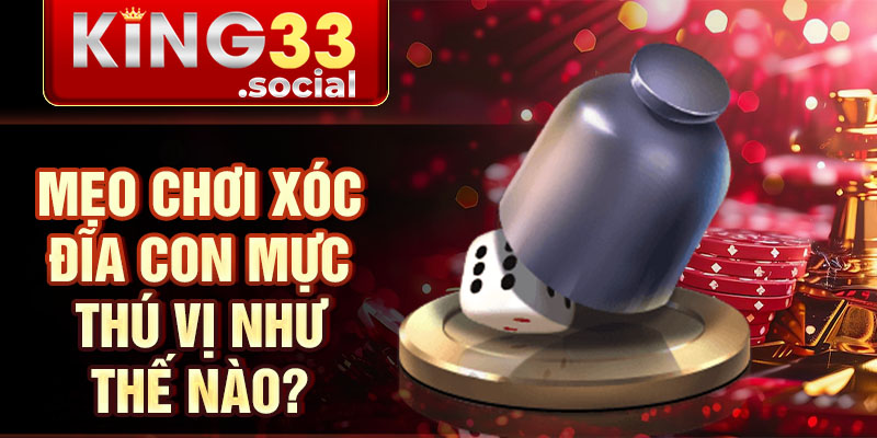 Mẹo chơi Xóc Đĩa Con Mực thú vị như thế nào?