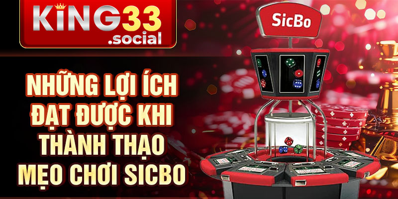 Những lợi ích đạt được khi thành thạo mẹo chơi Sicbo