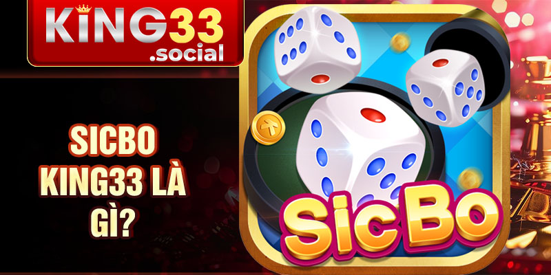 Sicbo King33 là gì?