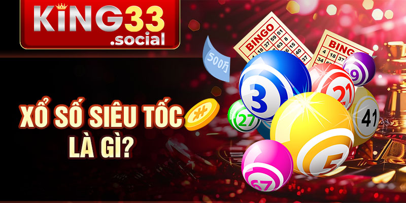 Xổ số siêu tốc là gì?