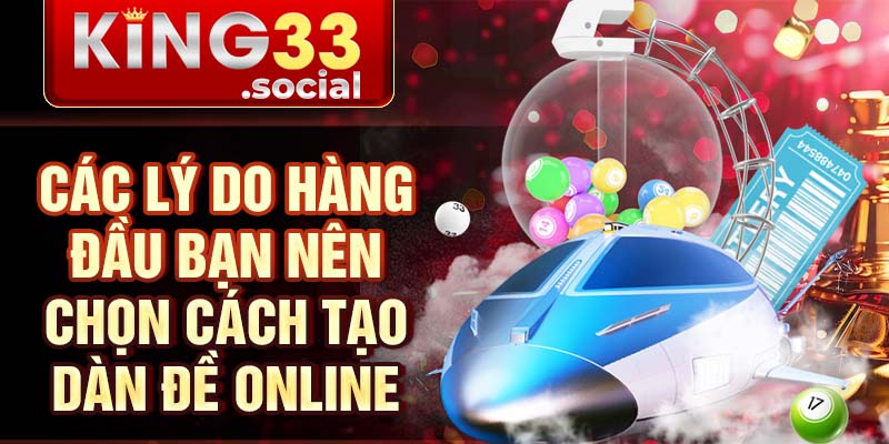 Các lý do hàng đầu bạn nên chọn cách tạo dàn đề online
