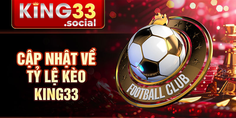 Cập nhật về Tỷ lệ kèo King33