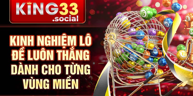 Kinh nghiệm lô đề luôn thắng dành cho từng vùng miền