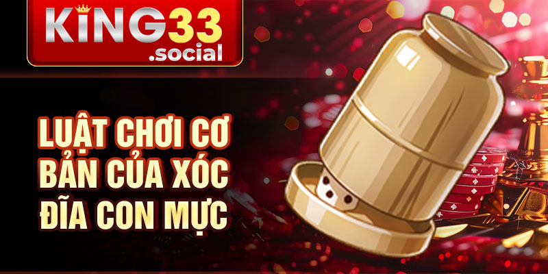 Luật chơi cơ bản của xóc đĩa con mực