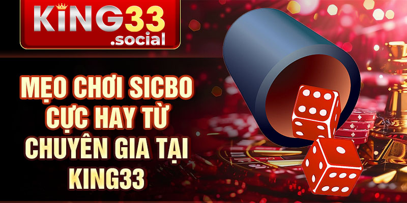 Mẹo chơi Sicbo cực hay từ chuyên gia tại king33