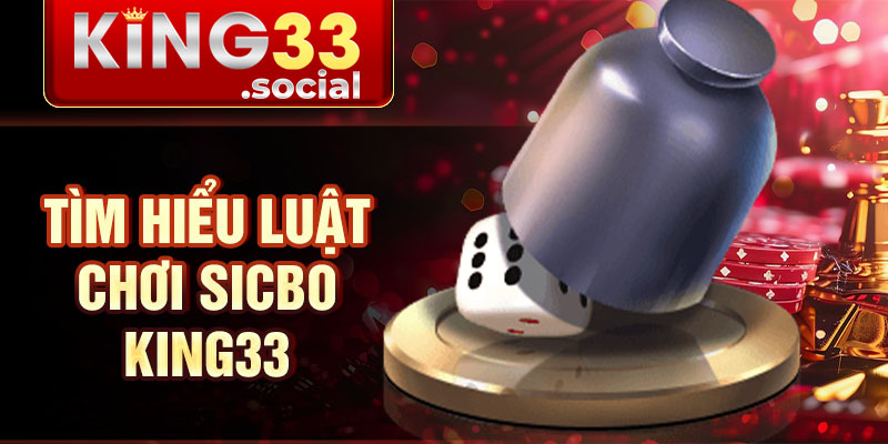 Tìm hiểu luật chơi Sicbo King33