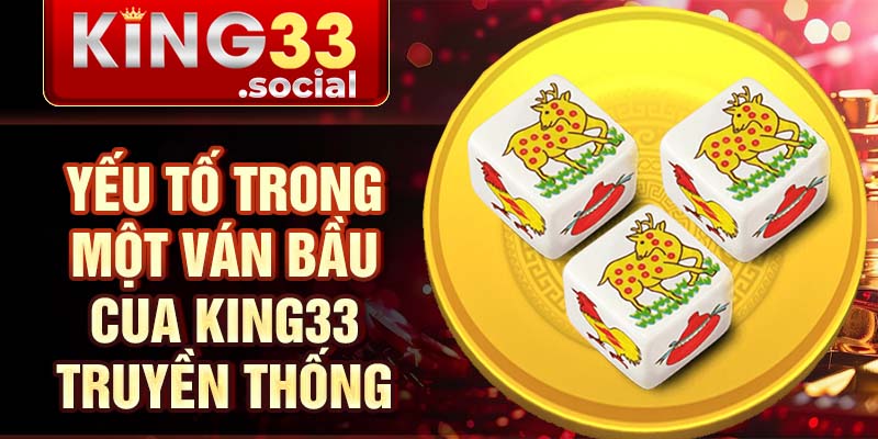 Yếu tố trong một ván bầu cua King33 truyền thống
