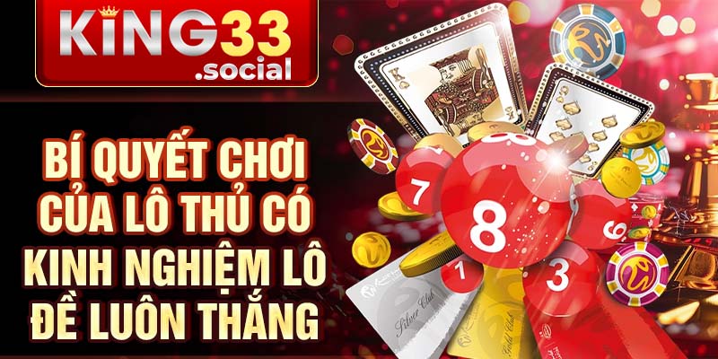 Bí quyết chơi của lô thủ có kinh nghiệm lô đề luôn thắng