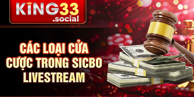 Các loại cửa cược trong Sicbo livestream