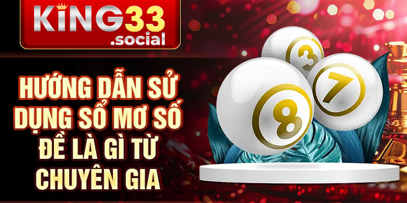 Hướng dẫn sử dụng Sổ mơ số đề là gì từ chuyên gia