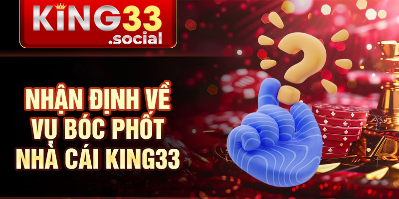 Nhận định về vụ bóc phốt nhà cái King33