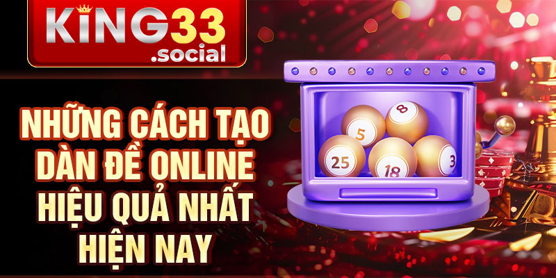 Những cách tạo dàn đề online hiệu quả nhất hiện nay