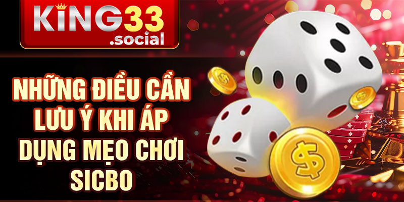 Những điều cần lưu ý khi áp dụng mẹo chơi Sicbo