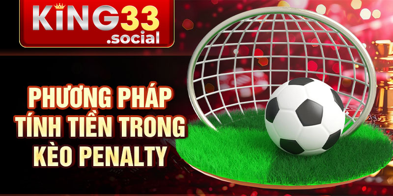 Phương pháp tính tiền trong kèo penalty