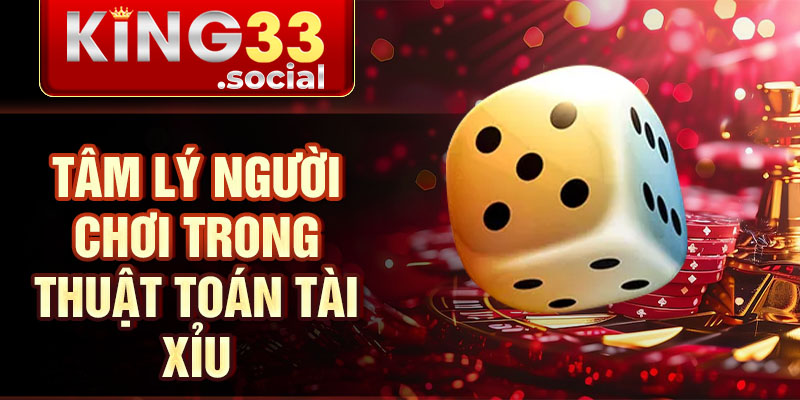Tâm lý người chơi trong thuật toán tài xỉu